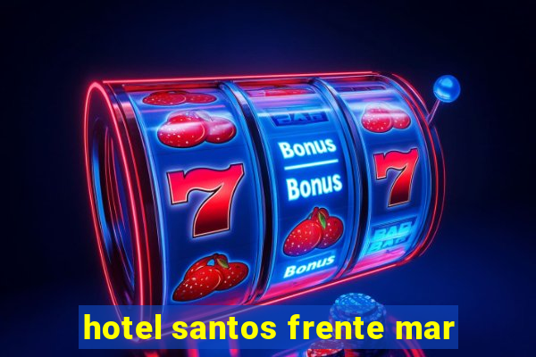 hotel santos frente mar